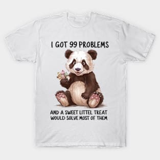 I Got 99 Problems And A Sweet Little Treat Would Solve Most Of Them T-Shirt